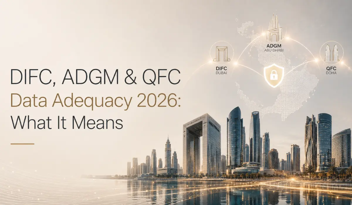 DIFC, ADGM & QFC Data Adequacy 2026: What It Means